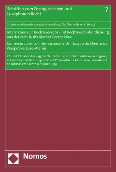 Internationaler Rechtsverkehr und Rechtsvereinheitlichung in deutsch-lusitanischer Perspektive - Comércio Jurídico Internacional e Unificação do Direito na Perspetiva Luso-Alemã