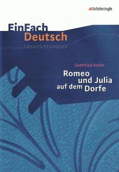 Romeo und Julia auf dem Dorfe. EinFach Deutsch Unterrichtsmodelle