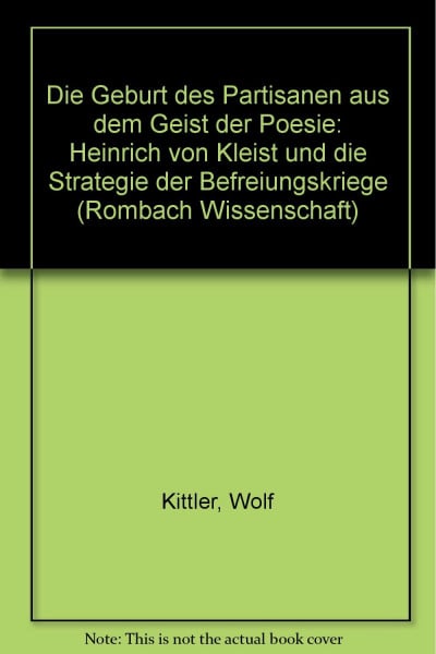 Die Geburt des Partisanen aus dem Geist der Poesie. Heinrich von Kleist und die Strategie der Befreiungskriege