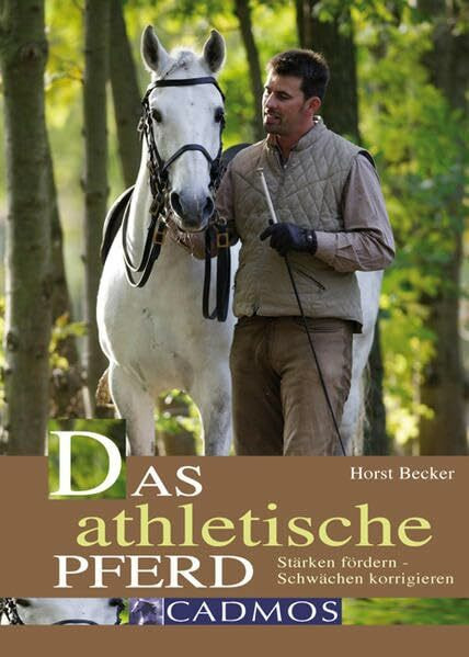 Das athletische Pferd: Stärken fördern - Schwächen korrigieren (Cadmos Pferdebuch)