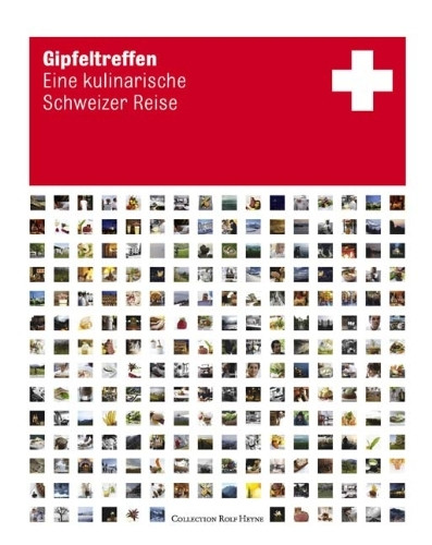 Gipfeltreffen. Eine kulinarische Schweizreise: Eine kulinarische Schweizer Reise: Eine kulinarische Schweizreise. Vorw. v. Dieter Meier