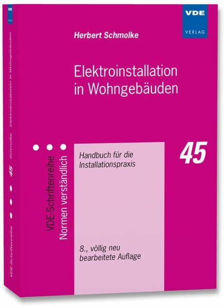 Elektroinstallation in Wohngebäuden: Handbuch für die Installationspraxis (VDE-Schriftenreihe – Normen verständlich)