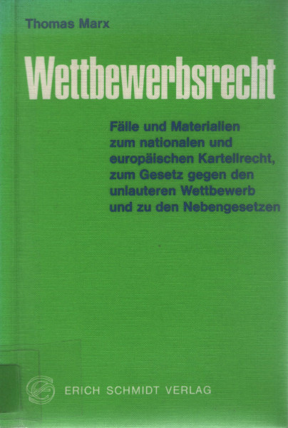 Wettbewerbsrecht: Fälle und Materialien zum Kartellrecht, zum Gesetz gegen unlauteren Wettbewerb und zu den Nebengesetzen
