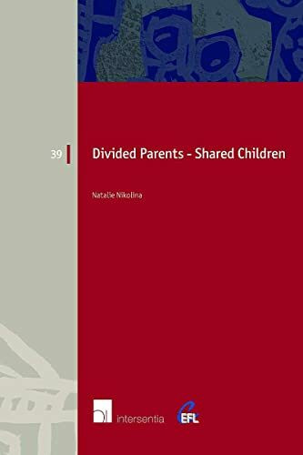 Divided Parents, Shared Children: Legal Aspects of (Residential) Co-Parenting in England, the Netherlands and Belgium (European Family Law, 39, Band 39)