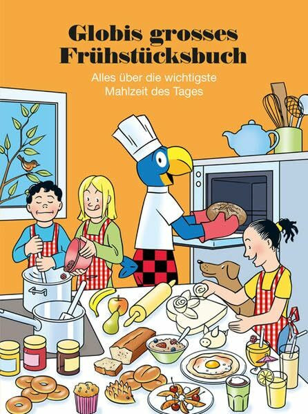 Globis grosses Frühstücksbuch: Alles über die wichtigste Mahlzeit des Tages (Globi Kochbuch)