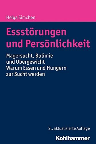 Essstörungen und Persönlichkeit: Magersucht, Bulimie und Übergewicht - Warum Essen und Hungern zur Sucht werden