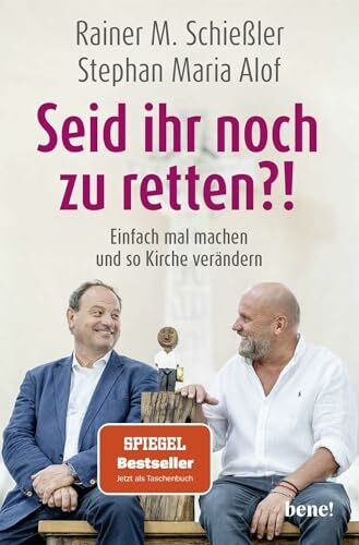 Seid ihr noch zu retten?!: Einfach mal machen und so Kirche verändern | Kirche anders denken mit Rainer M. Schießler und Stephan Maria Alof