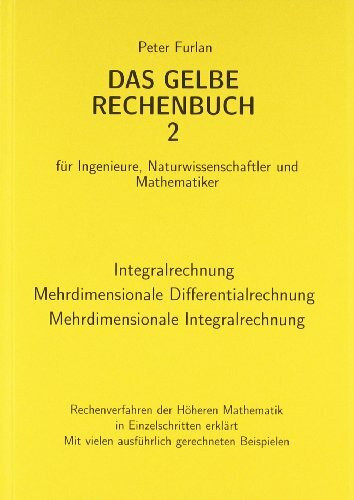 Das Gelbe Rechenbuch 02. Integralrechnung, Mehrdimensionale Differentialrechnung, Mehrdimensionale Integralrechnung