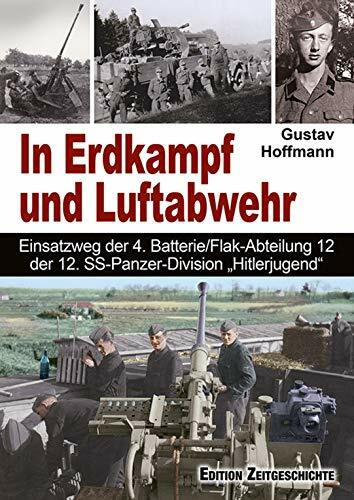 In Erdkampf und Luftabwehr: Einsatzweg der 4. Batterie/Flak-Abteilung 12 der Pz.-Div. "HJ".