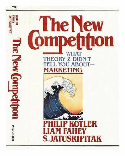 The New Competition: What Theory Z Didn't Tell You About Marketing