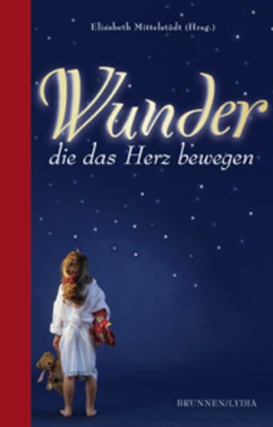 Wunder, die das Herz bewegen: Erlebte Kurzgeschichten