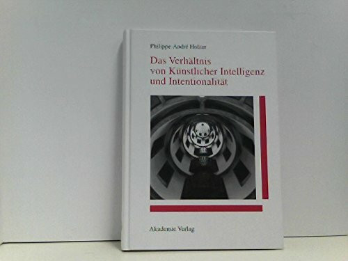 Das Verhältnis von Künstlicher Intelligenz und Intentionalität: Diss.
