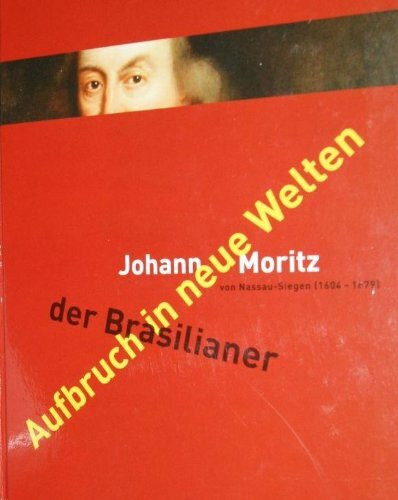 Aufbruch in neue Welten - der Brasilianer - Johann Moritz von Nassau Siegen