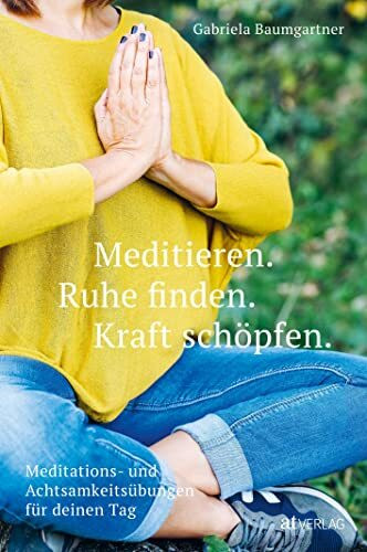 Meditieren. Ruhe finden. Kraft sch�pfen.: Meditations- und Achtsamkeits�bungen f�r deinen Tag