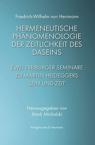 Hermeneutische Phänomenologie der Zeitlichkeit des Daseins: Zwei Freiburger Seminare zu Martin Heideggers ,Sein und Zeit’