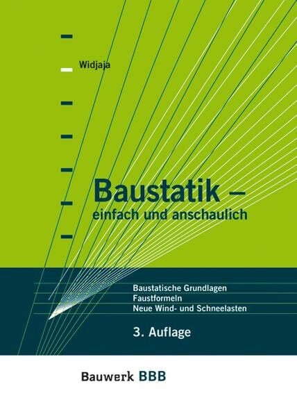 Baustatik - einfach und anschaulich: Baustatische Grundlagen, Faustformeln zur Vorbemessung, Neue Wind- und Schneelasten (BBB Bauwerk-Basis-Bibliothek)