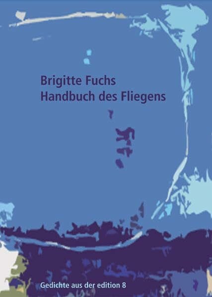 Handbuch des Fliegens: Gedichte