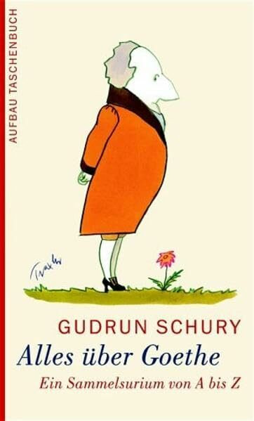 Alles über Goethe: Ein Sammelsurium von A bis Z (Aufbau Taschenbücher)