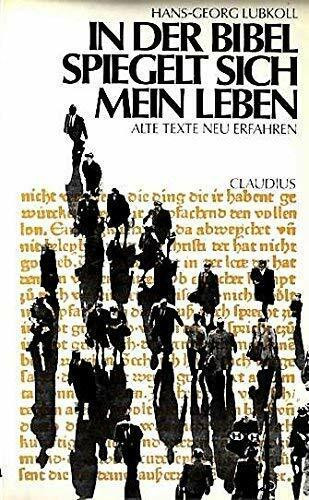 In der Bibel spiegelt sich mein Leben: Alte Texte neu erfahren