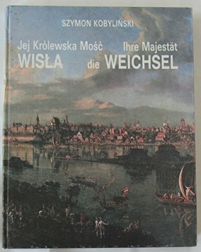 Jej Królewska Mosc Wisla - Ihre Majestät die Weichsel