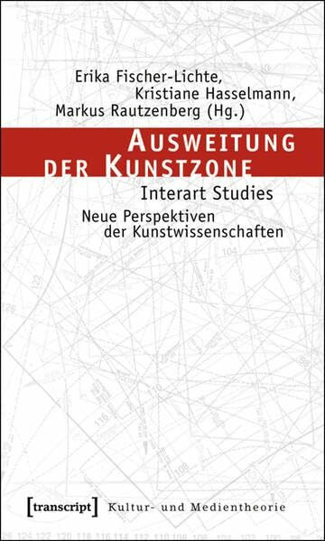 Ausweitung der Kunstzone: Interart Studies – Neue Perspektiven der Kunstwissenschaften (Kultur- und Medientheorie)