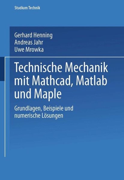 Technische Mechanik mit Mathcad, Matlab und Maple (Studium Technik)