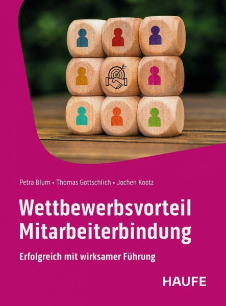 Wettbewerbsvorteil Mitarbeiterbindung: Erfolgreich mit wirksamer Führung. Mit Wertschätzung, Vertrauen und Motivation dem Fachkräftemangel begegnen, Talente fördern, Fehlzeiten senken (Haufe Fachbuch)
