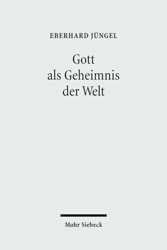 Gott als Geheimnis der Welt: Zur Begründung der Theologie des Gekreuzigten im Streit zwischen Theismus und Atheismus