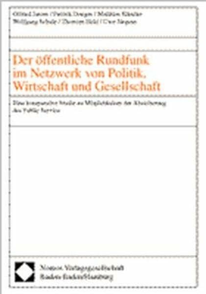 Der öffentliche Rundfunk im Netzwerk von Politik, Wirtschaft und Gesellschaft: Eine komparative Studie zu Möglichkeiten der Absicherung des Public Service