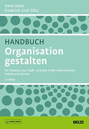 Handbuch Organisation gestalten: Für Praktiker aus Profit- und Non-Profit-Unternehmen, Trainer und Berater. Mit E-Book inside (Beltz Weiterbildung)