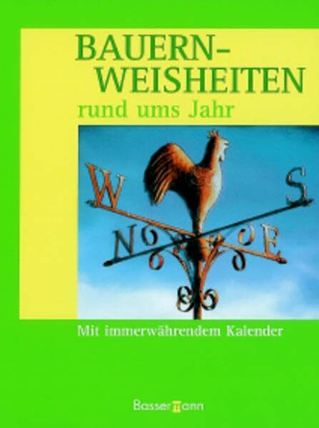 Bauernweisheiten rund ums Jahr. Mit immerwährendem Kalender