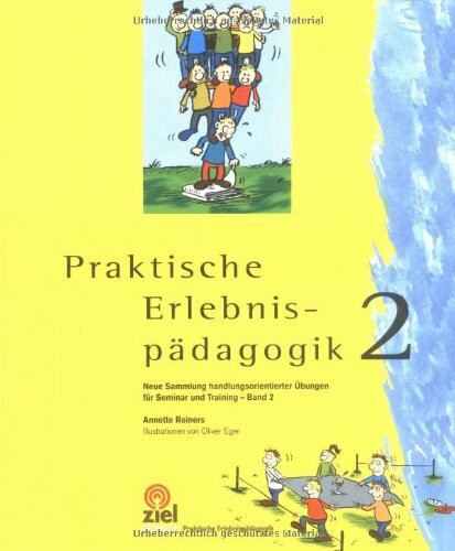 Praktische Erlebnispädagogik 2: Neue Sammlung handlungsorientierter Übungen für Seminar und Training