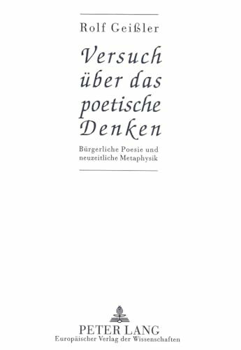Versuch über das poetische Denken: Bürgerliche Poesie und neuzeitliche Metaphysik