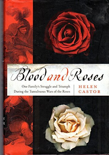 Blood and Roses: One Family's Struggle and Triumph During the Tumultuous Wars of the Roses