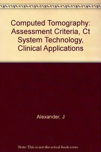 Computed Tomography: Assessment Criteria, Ct System Technology, Clinical Applications