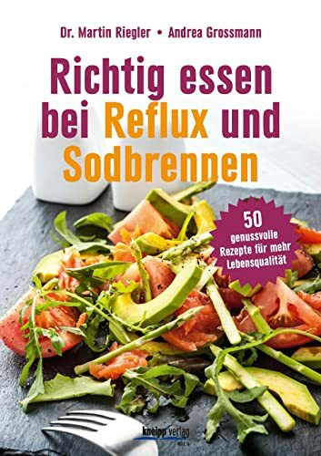 Richtig essen bei Reflux und Sodbrennen: 50 genussvolle Rezepte für mehr Lebensqualität