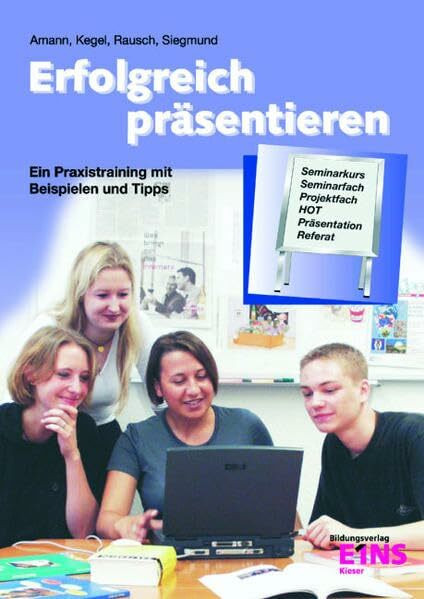 Erfolgreich präsentieren: Ein Praxistraining mit Beispielen und Tipps. Lehr- /Fachbuch