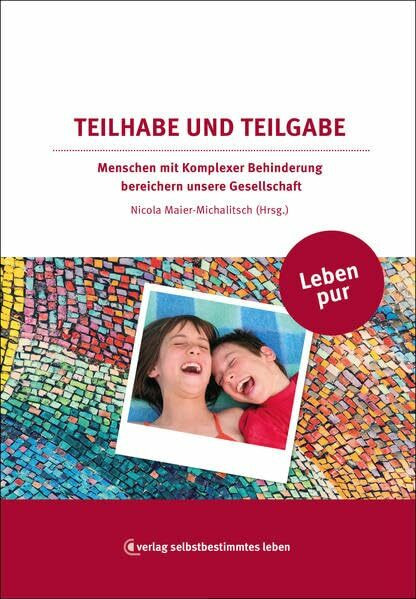 Teilhabe und Teilgabe: Menschen mit Komplexer Behinderung bereichern unsere Gesellschaft (Leben pur)