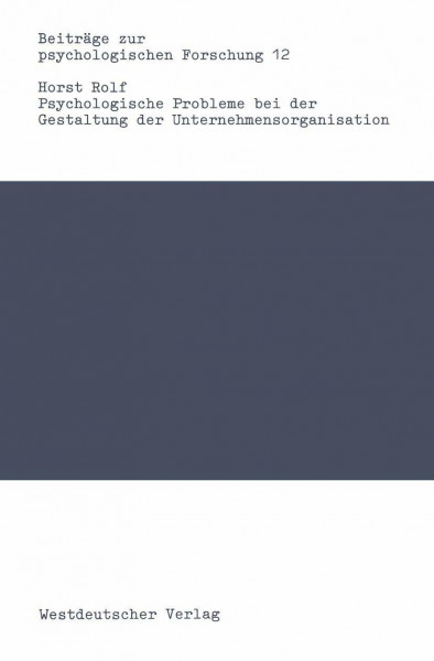 Psychologische Probleme bei der Gestaltung der Unternehmensorganisation (Beiträge zur psychologischen Forschung, 12, Band 12)