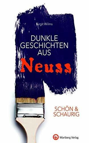 SCHÖN & SCHAURIG - Dunkle Geschichten aus Neuss (Geschichten und Anekdoten)