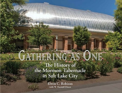 Gathering as One: The History of the Mormon Tabernacle in Salt Lake City (Studies in Latter-day Saint History)