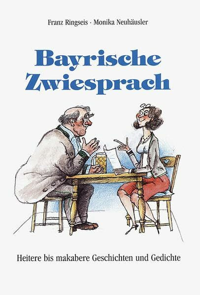 Bayrische Zwiesprach: Heitere bis makabere Geschichten und Gedichte