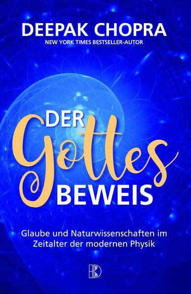 Der Gottesbeweis: Glaube und Naturwissenschaften im Zeitalter der modernen Physik