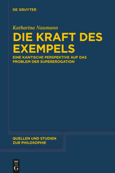 Die Kraft des Exempels: Eine kantische Perspektive auf das Problem der Supererogation (Quellen und Studien zur Philosophie, 141, Band 141)