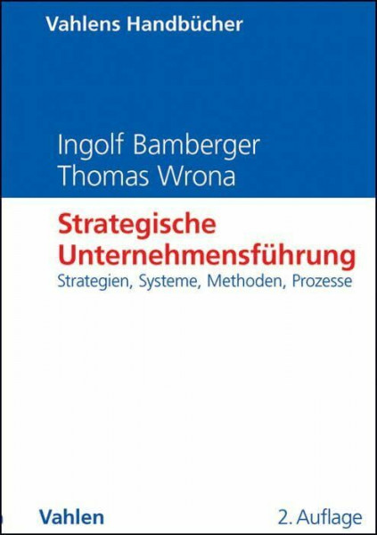 Strategische Unternehmensführung: Strategien, Systeme, Methoden, Prozesse (Vahlens Handbücher der Wirtschafts- und Sozialwissenschaften)