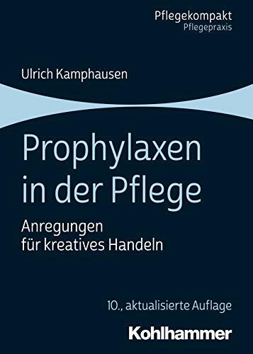 Prophylaxen in der Pflege: Anregungen für kreatives Handeln (Pflegekompakt)
