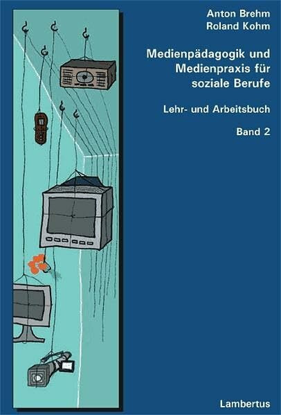 Medienpädagogik und Medienpraxis für soziale Berufe. Lehr- und Arbeitsbuch, Band 2
