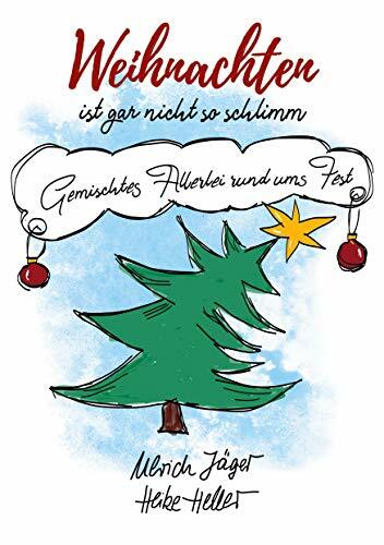Weihnachten ist gar nicht so schlimm: Gemischtes Allerlei rund ums Fest Weihnachten ist gar nicht so schlimm: Gemischtes Allerlei rund ums Fest