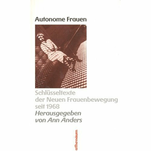 Autonome Frauen. Schlüsseltexte der Neuen Frauenbewegung seit 1968