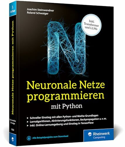 Neuronale Netze programmieren mit Python: Der Einstieg in KI, Machine Learning und Deep Learning. Mit KI-Lernumgebung, Python-Crashkurs, Keras und TensorFlow